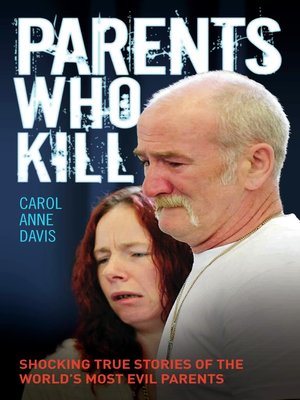 cover image of Parents Who Kill--Shocking True Stories of the World's Most Evil Parents